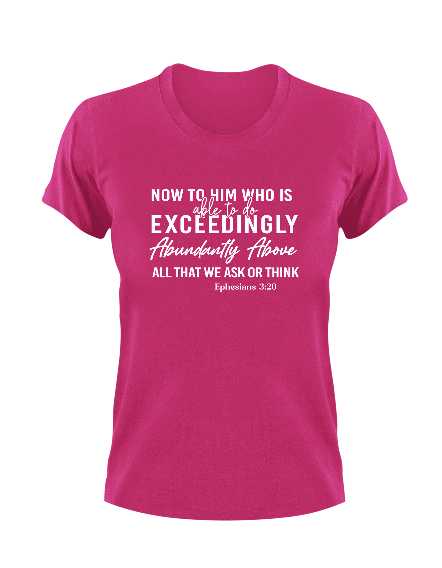 Now To Him Who Is Able To Do Exceedingly Abundantly Above All That We Ask or Think Ephesians 3:20