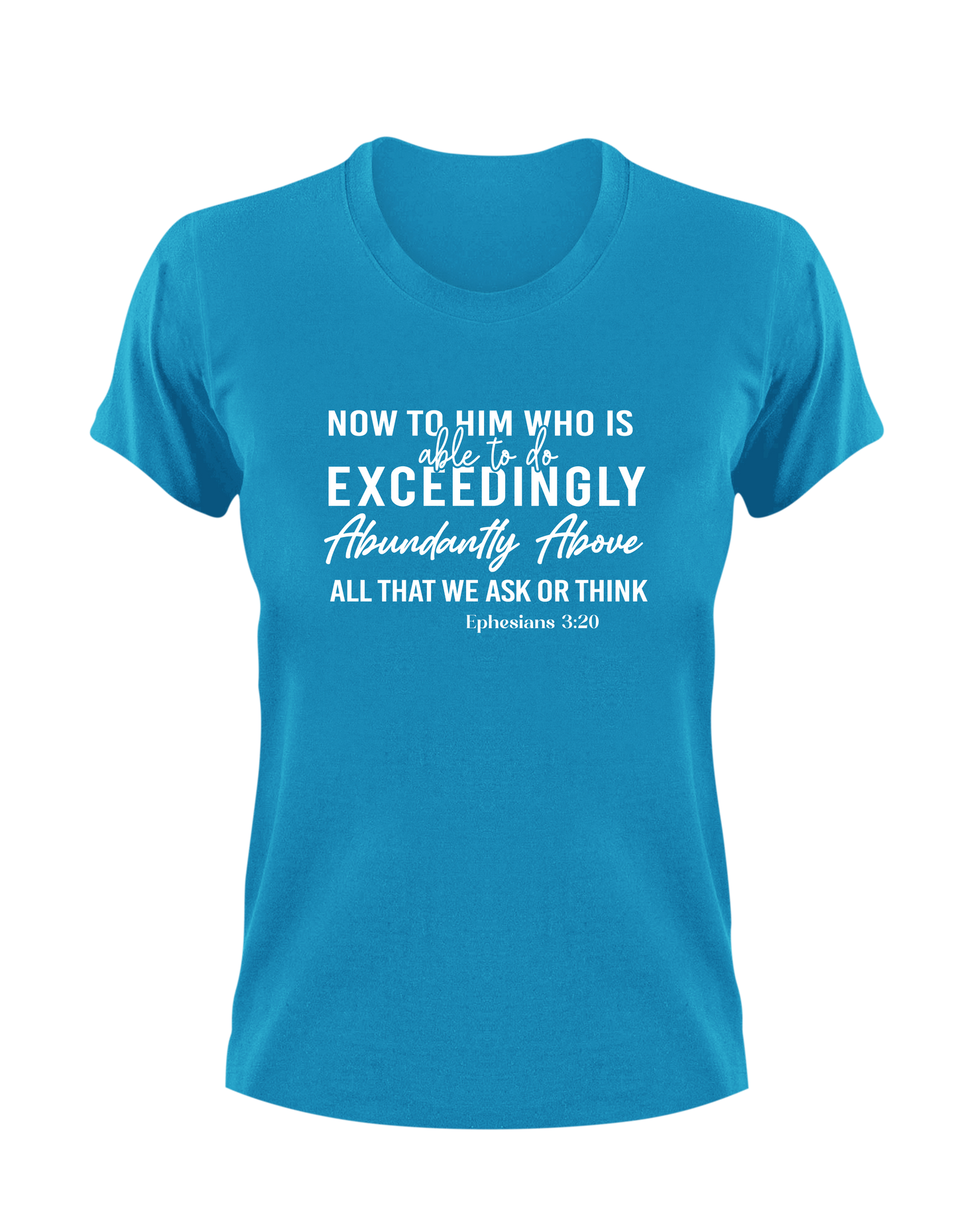 Now To Him Who Is Able To Do Exceedingly Abundantly Above All That We Ask or Think Ephesians 3:20