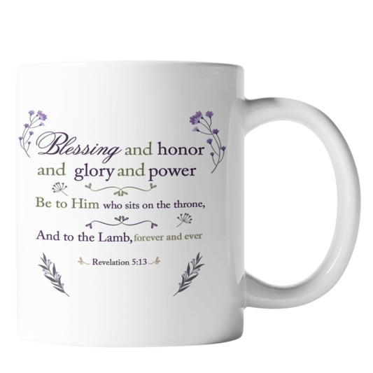 Blessing, Honor, Glory & Power Be To Him Who Sits On The Thrown & To The Lamb Revelation 5:13
