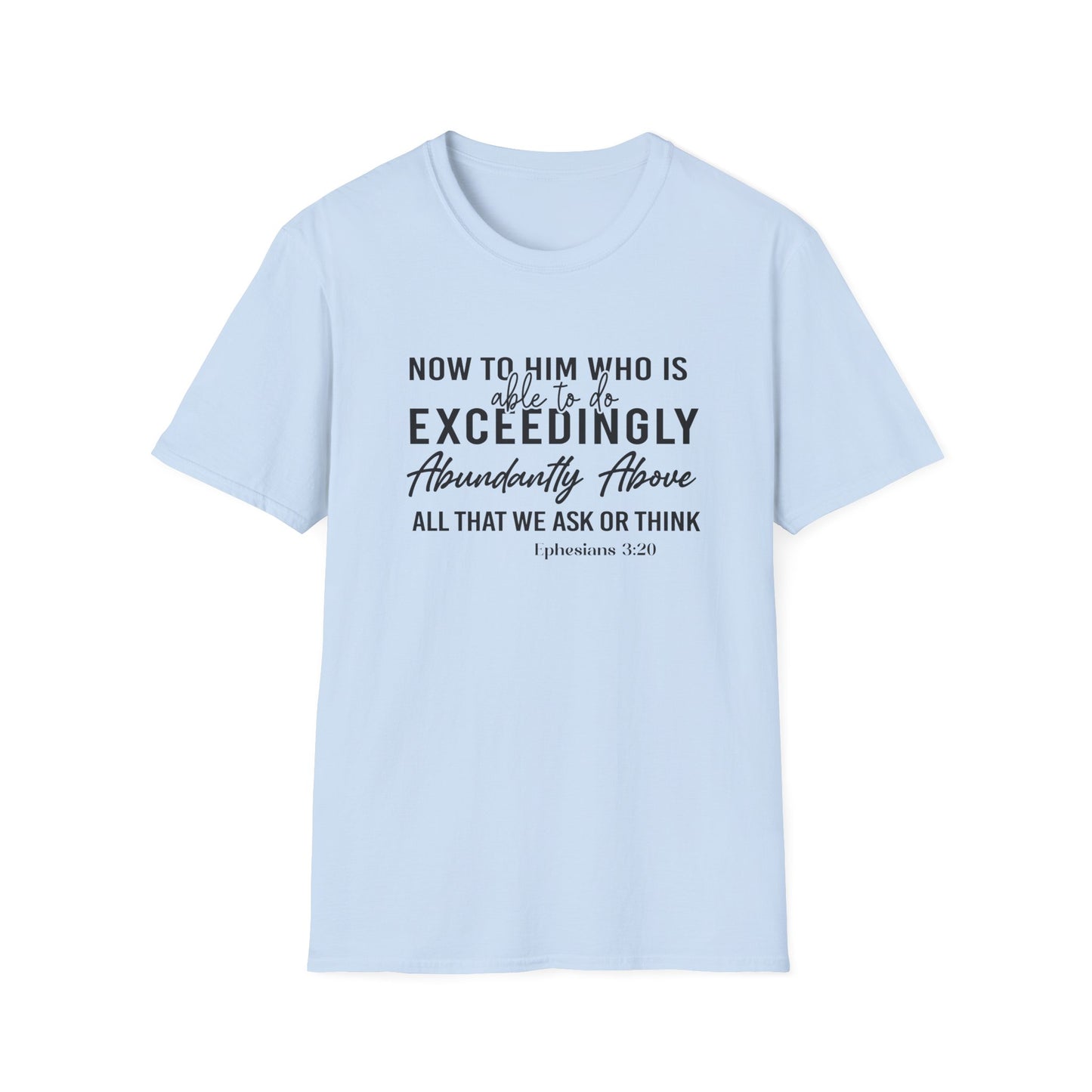 Now To Him Who Is Able To Do Exceedingly Abundantly Above All That We Ask Or Think Ephesians 3:20
