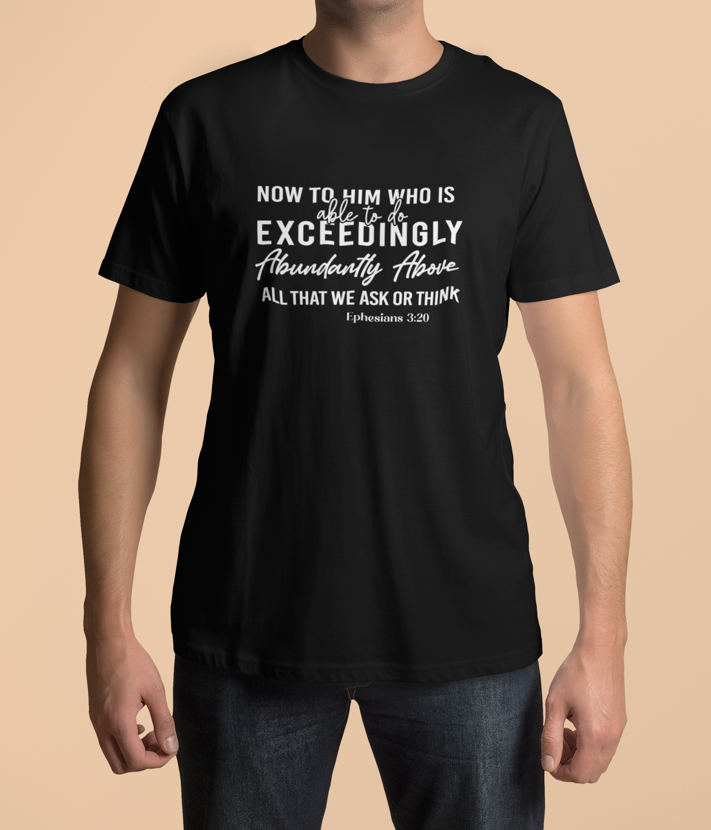 Now To Him Who Is Able To Do Exceedingly Abundantly Above All That We Ask Or Think Ephesians 3:20