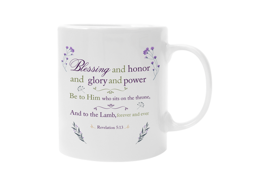 Blessing, Honor, Glory & Power Be To Him Who Sits On The Thrown & To The Lamb Revelation 5:13